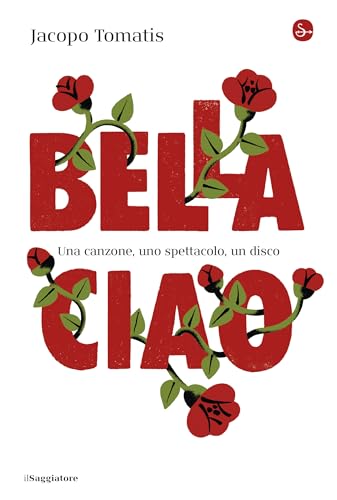 Bella ciao: Una canzone, uno spettacolo, un disco (Italian Edition)