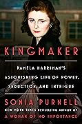 Kingmaker: Pamela Harriman's Astonishing Life of Power, Seduction, and Intrigue