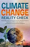 Climate Change Reality Check: Global Warming and Changes in Earth's Weather Patterns, Facts about Billion-Dollar Disasters and Solutions Using Artificial Intelligence