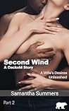 Second Wind: A Cuckold Story: Part 2 – A Wife’s Desires Unleashed