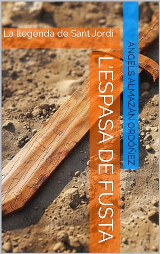 L'espasa de fusta: La llegenda de Sant Jordi_ Relat (Catalan Edition)