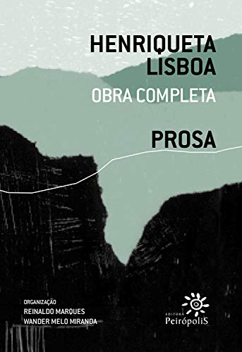 Henriqueta Lisboa : Prosa: Obra completa v. 3 (Henriqueta Lisboa : Obra completa) (Portuguese Edition)