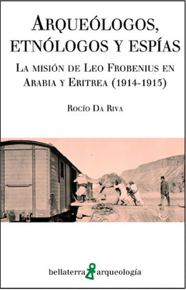 Arqueólogos, etnólogos y espías: La misión de Leo Frobenius en Arabia y Eritrea (1914-1915)