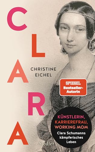 Clara: Künstlerin, Karrierefrau, Working Mom: Clara Schumanns kämpferisches Leben (German Edition)