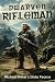 Diaries of a Dwarven Rifleman by Michael Tinker