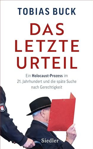 Das letzte Urteil: Ein Holocaust-Prozess im 21. Jahrhundert und die späte Suche nach Gerechtigkeit (German Edition)