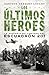 Los Últimos Héroes. La Historia No Contada Del Escuadrón 201
