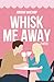 Whisk Me Away (Ashwood Falls, #1)