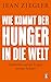Wie kommt der Hunger in die Welt?