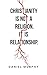 Christianity is not a Relig...