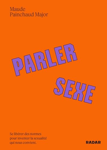 Parler sexe: Se libérer des normes pour inventer la sexualité qui nous convient (French Edition)