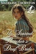 The Scarred Rancher's Deaf Bride: A Historical Western Romance Novel