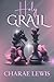Holy Grail by Charae Lewis Holy Grail by Charae Lewis
