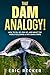 That Dam Analogy! by Eric Recker