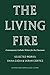 The Living Fire: Contemporary Catholic Writers for the Classroom: Selected Works: Dana Gioia and Sarah Cortez