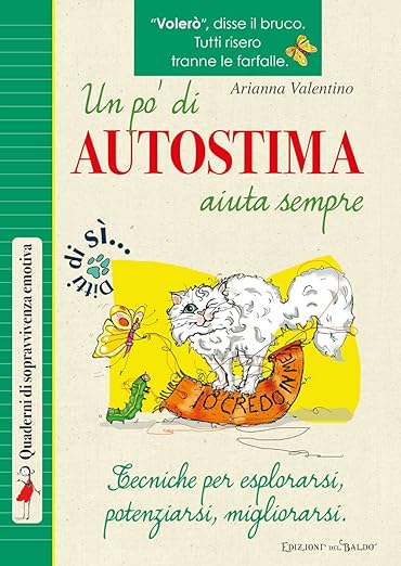 Un pò di autostima aiuta sempre. Tecniche per esplorarsi, potenziarsi, migliorarsi