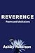 Reverence: Poems and Medita...