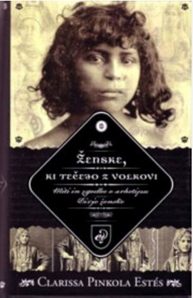 Ženske, ki tečejo z volkovi : miti in zgodbe o arhetipu Divje ženske
