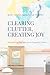 Clearing Clutter, Creating Joy: Decluttering Your Way to an Organized House