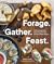 Forage. Gather. Feast.: 100+ Recipes from West Coast Forests, Shores, and Urban Spaces