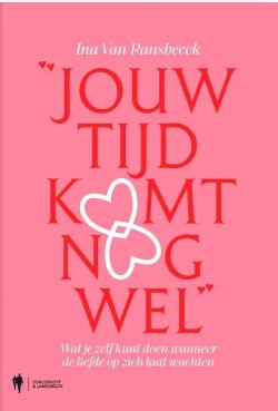 Jouw tijd komt nog wel: Wat je zelf kunt doen wanneer de liefde op zich laat wachten
