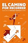 El camino por recorrer: Guía para un liderazgo espiritual de éxito (Spanish Edition)