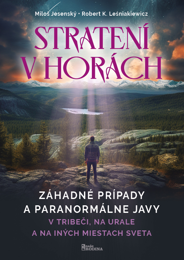 Stratení v horách - Záhadné prípady a paranormálne javy v Tríbeči, na Urale a na iných miestách sveta