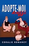 Adopte-moi aussi (Colocation Inattendue t. 1) by Coralie Romancy
