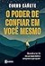 O poder de confiar em você mesmo: Aprenda a ter fé na sua capacidade e conquiste o que quiser (Portuguese Edition)