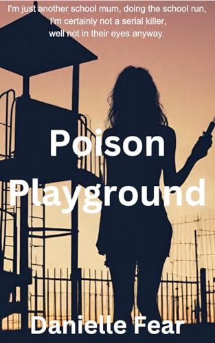 Poison Playground: School mum turned Serial Killer. (Serial-Killer School-Mum Series Book 1)