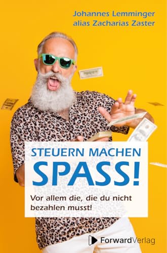 Steuern machen Spaß: Vor allem die, die du nicht bezahlen musst. - Steuern sparen mit Zacharias Zaster (German Edition)