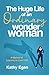 The Huge Life of an Ordinary Wonder Woman by Kathy Egan
