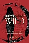 Unleash Her Wild:...
