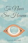 To Never See Heaven