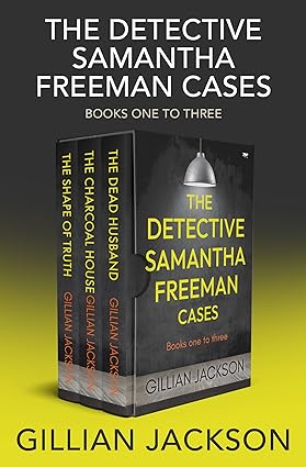 The Detective Samantha Freeman Cases Books One to Three: The Dead Husband / The Charcoal House / The Shape of Truth