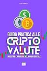 Guida Pratica alle Criptovalute: Investire e Navigare nel Mondo Digitale (Italian Edition)