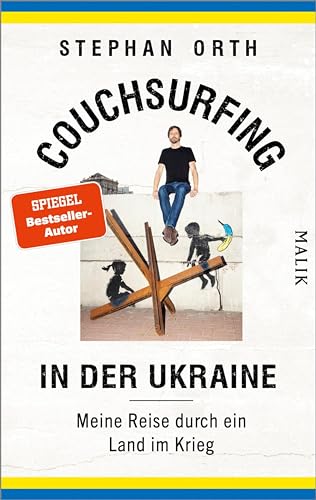 Couchsurfing in der Ukraine: Meine Reise durch ein Land im Krieg | Das packende Porträt eines belagerten Landes und seiner Menschen (German Edition)