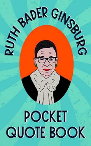Ruth Bader Ginsburg Pocket Quote Book: Notorious and Wise Sayings From RBG (Kindle Edition)