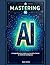 Mastering AI: A Comprehensi...