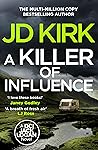 A Killer of Influence by J.D. Kirk A Killer of Influence by J.D. Kirk