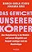 Das Gewicht unserer Körper: über Bodyshaming in der Medizin - und warum Mitgefühl und Respekt wichtiger sind als Abnehmtipps (German Edition)