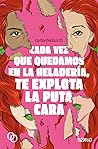 Cada vez que quedamos en la heladería, te explota la puta cara by Carlton Mellick III