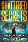 Shattered Secrets by Rose Majors