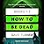 How To Be Dead Books 1 - 3