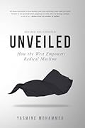 Unveiled: How the West Empowers Radical Muslims