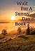 Wait For A Sunny Day - Book 2