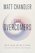 The Overcomers: God&#x27;s Vision for You to Thrive in an Age of Anxiety and Outrage 