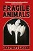 Fragile Animals
