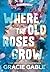 Where The Old Roses Grow