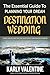 The Essential Guide to Planning Your Dream Destination Wedding by Karly Valentine